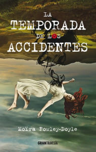 Title: La temporada de los accidentes (Versión Hispanoamericana), Author: Moira Fowley-Doyle