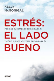 Title: Estrés: el lado bueno, Author: Kelly McGonigal