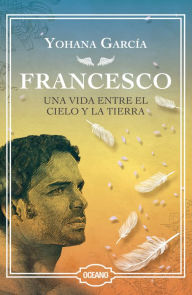 Title: Francesco: Una vida entre el cielo y la tierra (EDICION ESPECIAL DE LUJO), Author: Yohana Garcia