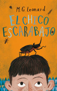 Title: El chico escarabajo: La batalla de los escarabajos 1, Author: M.G. Leonard