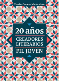 Title: 20 años. Creadores Literarios FIL Joven, Author: Javier Espinoza de los Monteros