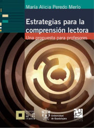 Title: Estrategias para la comprensión lectora: Una propuesta para profesores, Author: María Alicia Peredo Merlo