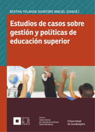 Title: Estudios de casos sobre gestión y políticas de educación superior, Author: Bertha Yolanda Quintero Maciel