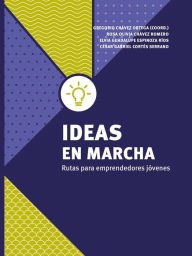 Title: Ideas en marcha: Rutas para emprendedores jóvenes, Author: Gregorio Chávez Ortega