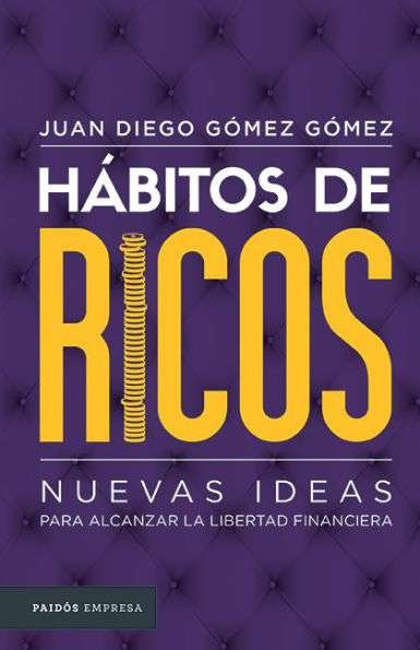 Hábitos de ricos: Nuevas ideas para alcanzar la libertad financiera