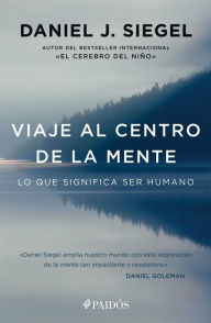 Title: Viaje al centro de la mente (Edición mexicana): Lo que significa ser humano, Author: Daniel J. Siegel