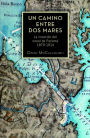 Un camino entre dos mares: La creación del canal de Panamá 1870-1914 (The Path between the Seas: The Creation of the Panama Canal, 1870-1914)