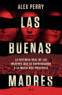 Las buenas madres (Edición mexicana): La historia real de las mujeres que se enfrentaron a la mafia más poderosa