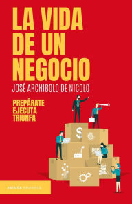 Title: La vida de un negocio, Author: José Archibold de Nicolo