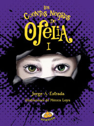 Title: Los Cuentos negros de Ofelia I, Author: Jorge A. Estrada