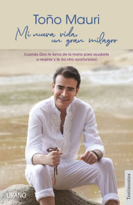 Title: Mi nueva vida, un gran milagro, Author: Antonio Mauri