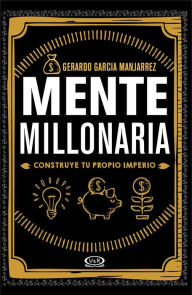 Title: Mente millonaria: Construye tu propio imperio, Author: Gerardo García Manjarrez