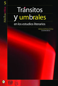 Title: Tránsitos y umbrales en los estudios literarios, Author: Adriana de Teresa Ochoa