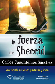 Title: La fuerza de Sheccid: Una novela de amor, juventud y ética, Author: Carlos Cuauhtémoc Sánchez