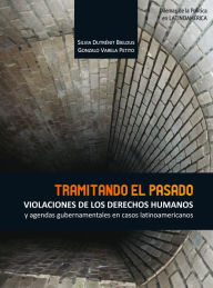 Title: Tramitando el pasado: Violaciones de los derechos humanos y agendas gubernamentales en casos latinoamericanos, Author: Silvia Bielous Dutrenit