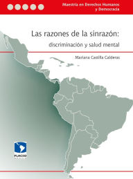 Title: Las razones de la sinrazón: discriminación y salud mental, Author: Mariana Castilla Calderas
