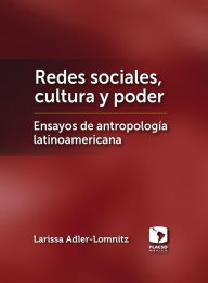 Title: Redes sociales, cultura y poder: Ensayos de antropología latinoamericana, Author: Larissa Adler-Lomnitz