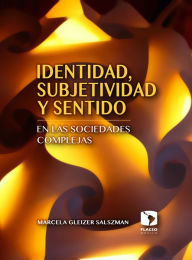 Title: Identidad, subjetividad y sentido en las sociedades complejas, Author: Marcela Gleizer Salzman