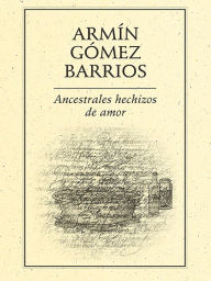 Title: Ancestrales hechizos de amor, Author: Armín Gómez