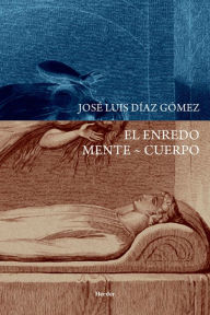 Title: El enredo Mente ~ Cuerpo, Author: José Luis Díaz Gómez