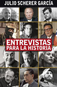 Title: Entrevistas para la historia, Author: JULIO SCHERER GARCÍA