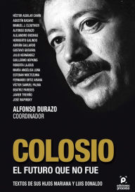 Title: Colosio. El futuro que no fue, Author: Alfonso Durazo