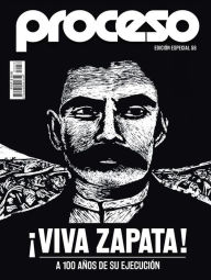 Title: ¡Viva Zapata! A 100 años de su ejecución, Author: José Gil Olmos