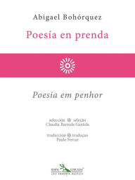 Title: Poesía en prenda - Poesia em penhor, Author: Abigael Bohórquez