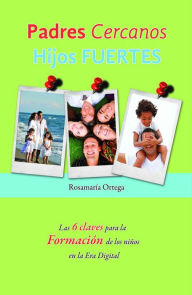 Title: Padres cercanos, hijos fuertes, Author: Rosamaria Ortega