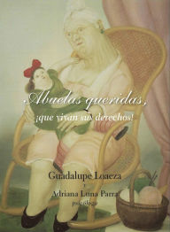 Title: Abuelas queridas, ¡Que vivan sus derechos!, Author: Guadalupe Loaeza