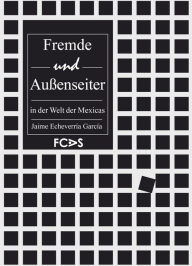 Title: Fremde und Aussenseiter in der Welt der Mexicas, Author: Jaime Echeverría García