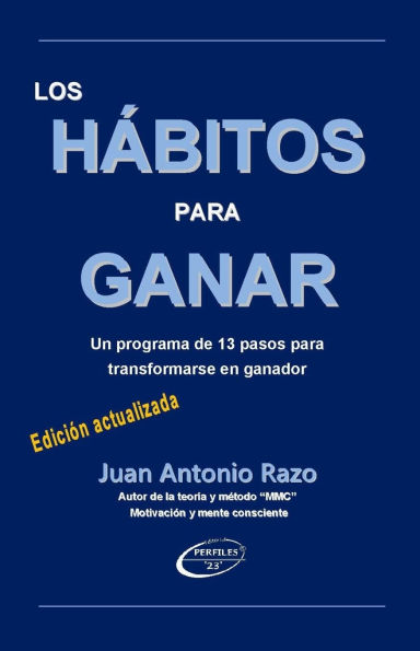 Los Hï¿½bitos Para Ganar: Un programa de 13 pasos para transformarse en ganador