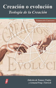 Title: Creación o evolución: Teología de la creación, Author: Tomasz Trafny