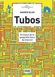 Title: Tubos: En busca de la geografía física de internet, Author: Andrew Blum