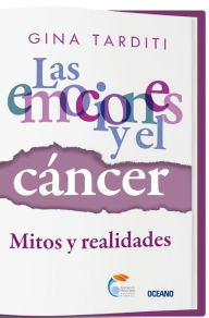 Title: Las emociones y el cáncer: Mitos y realidades, Author: Gina Tarditi