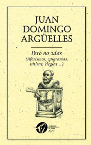Title: Pero no odas (Aforismos, epigramas, sátiras, elegíass, Author: Domingo Juan