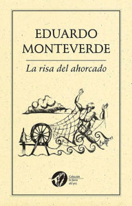 Title: La risa del ahorcado también cuelga, Author: Monteverde Eduardo