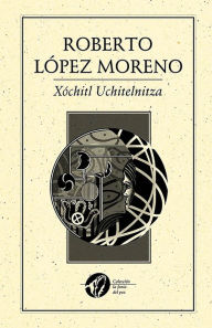 Title: Xochitl Uchitelnitza, Author: López Roberto