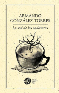 Title: La sed de los cadáveres, Author: González Armando
