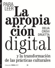 Title: Para leer la apropiación digital: Una transformación de las prácticas culturales, Author: Delia Crovi Druetta