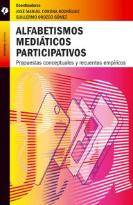 Title: Alfabetismos mediáticos participativos: Propuestas conceptuales y recuentos empíricos, Author: José Manuel Corona Rodríguez
