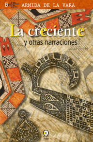 Title: La creciente y otras narraciones, Author: Armida de la Vara