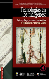 Title: Tecnología en los márgenes:: Antropología, mundos materiales y técnicas en América Latina, Author: Piergiorgio Di Giminiani