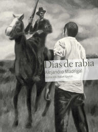 Title: Días de rabia, Author: Alejandro Madrigal