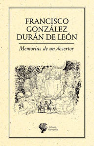 Title: Memorias de un desertor, Author: Francisco González Durán De León