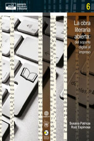 Title: La obra literaria abierta:: del soporte digital al impreso, Author: Susana Patricia Ruiz Espinosa