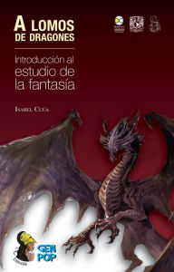 Title: A lomos de dragones: Introducción al estudio de la fantasía, Author: Isabel Clúa