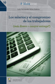 Title: Los salarios y el compromiso de los trabajadores: (más dinero = ¿mayor entrega?), Author: Luis Fernando Arias Galicia