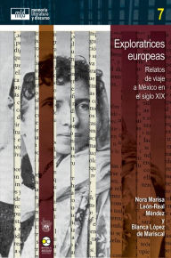 Title: Exploratrices europeas: Relatos de viaje a México en el siglo XIX, Author: Nora Marisa León-Real Méndez