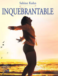 Title: Inquebrantable, Author: Sabine Inge Kuhn Ardt